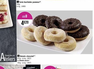 Ateliers  Tarte feuilletée pommes  550g Le kg-10600  Elabore dans nos A Donuts chocolat 415g-Lekg: 10€12 ou Donuts sucre 392g-Lekg: 10€71  LES 8  4€20 