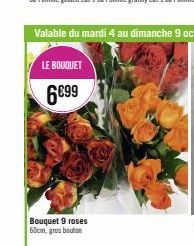 LE BOUQUET  6€99  Bouquet 9 roses 60cm, gros bouton 