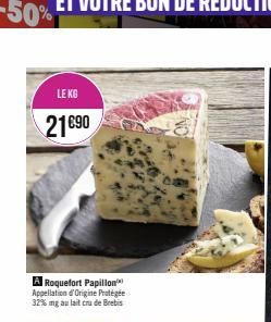 LE KG  21€90  A Roquefort Papillon Appellation d'Origine Protégée 32% mg au lait crude Brebis 