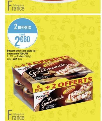 Fra  Fabriqué en  rance  2 OFFERTS  LUNITE  2660  Dessert lacté sans ceufs lle Gourmande YOPLAIT  6x101 g +2 offerts (808)  Lekg: 3622  Fabriqué en rance  +2 OFFERTS  SANG  Gourmande  3 M² T€  BABLJAK