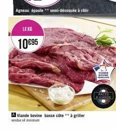 le kg  10095  a viande bovine basse côte ** te ** à griller  vendues minimum  viande dovine prana  races  la viande 