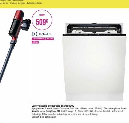 L'UNITÉ  509€  Electrolux 15 COUVERTS 60 CM 46 08  Lave-vaisselle encastrable EEM69300L  8 programmes, 4 températures - Commande QuickSelect-Niveau sonore: 46 dB(A) - Classe énergétique A+++ Nouvelle 