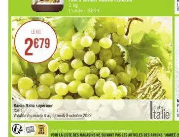 le kg  2€79  raisin italia supérieur cat 1  valable du mardi 4 au samedi 8 octobre 2022 