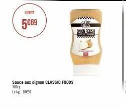 lunite  5€69  sauce aux oignon classic foods 300 g  lekg: 18€97  clássic  onion relish  anal  ******** 