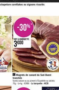 -30%  SOIT LA BARQUETTE:  3000  Magrets de canard du Sud-Ouest  tranchés  fumés nature ou au piment d'Espelette ou séchés 70g-Lekg: 42€36-La barquette : 4€29 