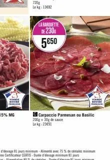 rall  viande  bovine  la barquette  de 2300  5€50  viande bovine  ca  carpaccio parmesan ou basilic 200g + 30g de sauce  le kg 23€91 