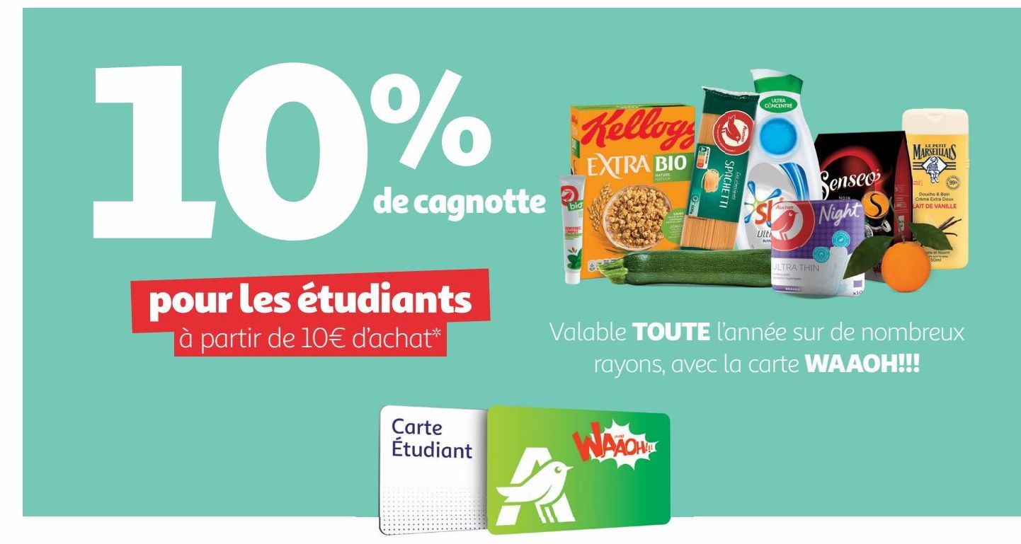 10% de cagnotte pour les étudiants à partir de 10€ d’achat* Valable TOUTE l’année sur de nombreux rayons, avec la carte WAAOH!!!