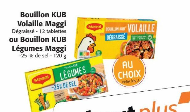 Bouillon KUB Volaille Maggi  ou  Bouillon KUB Légumes Maggi