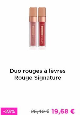 -23%  E  Duo rouges à lèvres Rouge Signature  25,40 € 19,68 €   offre sur L'Oréal