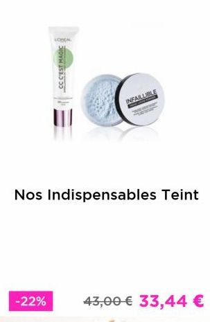 CC C'EST MAGIC  INFAILLIBLE  Nos Indispensables Teint  -22% 43,00 € 33,44 €   offre sur L'Oréal