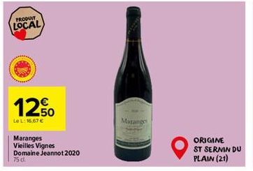 PRODUIT  LOCAL  12.50  Le L: 16,67 €  Maranges Vieilles Vignes Domaine Jeannot 2020 75 cl.  Maranges  ORIGINE ST SERNIN DU PLAIN (21) 