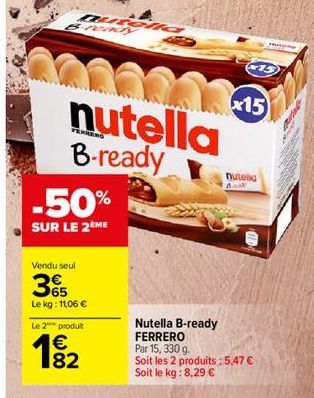 803  B-ready  -50%  SUR LE 2ÈME  Vendu seul  35  Le kg: 11,06 €  QUEOlic  Le 2 produit  € 82  nutella B-ready  G  x15  nutella  B  CED  Nutella B-ready FERRERO Par 15, 330 g.  Soit les 2 produits : 5,