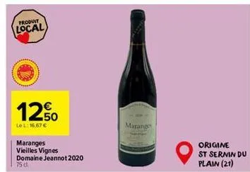 produit  local  12.50  le l: 16,67 €  maranges vieilles vignes domaine jeannot 2020 75 cl.  maranges  origine st sernin du plain (21) 