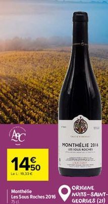 €  14.50  Le L: 19,33 €  Monthelie Les Sous Roches 2016 75 cl.  MONTHÉLIE 2016 LES SOUS ROCHES  ORIGINE NUITS-SAINT-GEORGES (21) 