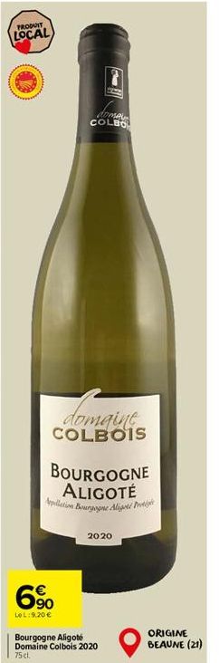 PRODUIT LOCAL  doma COLBO  domaine COLBOIS  BOURGOGNE ALIGOTÉ epilation Bourgogne Aligt Pr  6%  LeL:9.20 €  2020  Bourgogne Aligoté Domaine Colbois 2020  75 cl.  ORIGINE BEAUNE (21) 