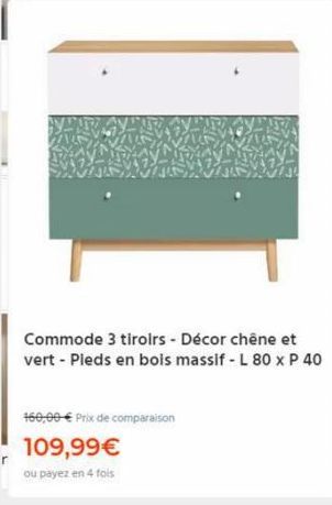 Commode 3 tiroirs - Décor chêne et vert - Pieds en bois massif - L 80 x P 40  160,00 € Prix de comparaison  109,99€  ou payez en 4 fois 