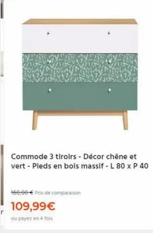 commode 3 tiroirs - décor chêne et vert - pieds en bois massif - l 80 x p 40  160,00 € prix de comparaison  109,99€  ou payez en 4 fois 