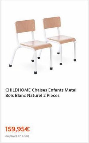 CHILDHOME Chaises Enfants Metal Bois Blanc Naturel 2 Pieces  159,95€  ou payez en 4 fois 