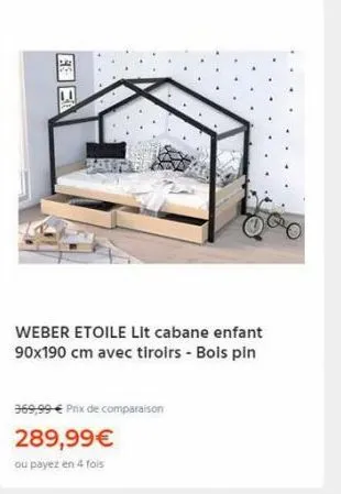 weber etoile lit cabane enfant 90x190 cm avec tiroirs - bois pin  369,99 € prix de comparaison  289,99€  ou payez en 4 fois 