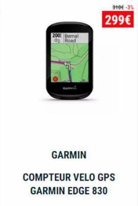 200 Bernal Road  GARMIN  910€ -3%  299€  COMPTEUR VELO GPS GARMIN EDGE 830 
