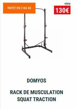 payez en 3 ou 4x  domyos  rack de musculation squat traction  131€  130€ 