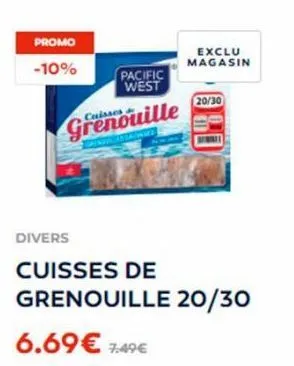 promo  -10%  pacific  west  grenouille  divers  exclu magasin  20/30  cuisses de  grenouille 20/30  6.69€ 7.49€ 