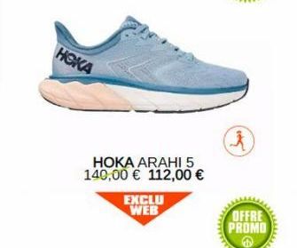 HOKA  HOKA ARAHI 5 140,00 € 112,00 €  EXCLU WEB  k  OFFRE PROMO  www.  