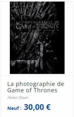 a photographie de  garie & thrones  la photographie de game of thrones helen sloan  neuf: 30,00 € 
