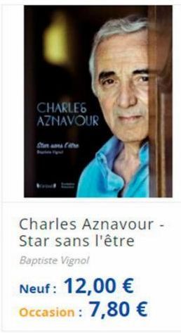 CHARLES AZNAVOUR  Stan s  Charles Aznavour - Star sans l'être Baptiste Vignol  Neuf: 12,00 €  Occasion: 7,80 € 