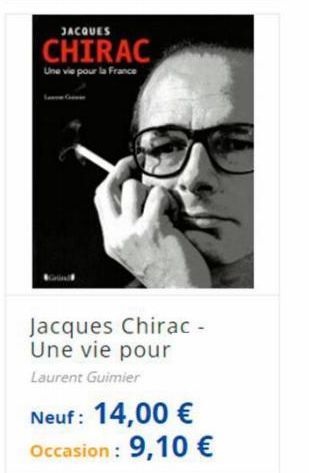 JACQUES  CHIRAC  Une vie pour la France  Jacques Chirac - Une vie pour Laurent Guimier  Neuf: 14,00 €  Occasion: 9,10 € 
