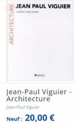 ARCHITECTURE  JEAN PAUL VIGUIER  LAURENT GREILSAMER  Jean-Paul Viguier - Architecture Jean-Paul Viguier  Neuf: 20,00 € 