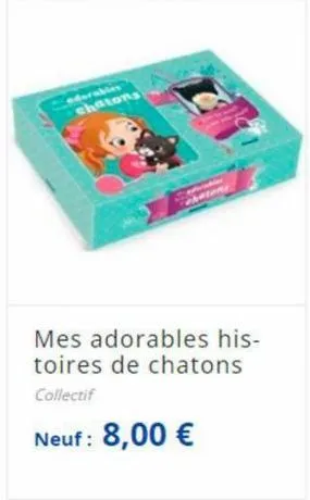 chatons  chatons  mes adorables his-toires de chatons collectif  neuf : 8,00 € 