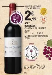 both parla wine advisor  7.6  chateau pillebat  nordlan  siger  léger  531  fruit  quantité disponible 3534 bouteilles  2%  1,95  aop* bordeaux chateau pillebart 2019  75 cl. le l: 3,93 €. médaille d'