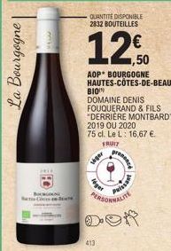 La Bourgogne  FO  QUANTITÉ DISPONIBLE 2832 BOUTEILLES  12€ 12,50  AOP BOURGOGNE HAUTES-CÔTES-DE-BEAUNE  BIO  DOMAINE DENIS FOUQUERAND & FILS "DERRIÈRE MONTBARD"  2019 OU 2020  75 cl. Le L: 16,67 €.  F