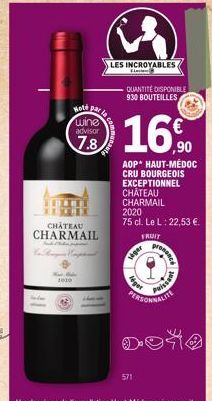 Natide  1010  CHÂTEAU CHARMAIL  Hoté par  wine  advisor  7.8  LES INCROYABLES Elas  QUANTITÉ DISPONIBLE 930 BOUTEILLES  16.⁰0  AOP* HAUT-MÉDOC CRU BOURGEOIS EXCEPTIONNEL  CHÂTEAU CHARMAIL  2020  75 cl