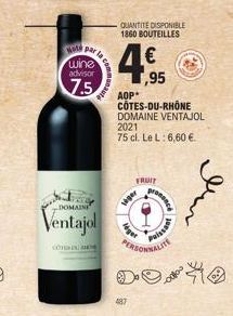 DOMAINE  Ventajol  COT  wine advisor  7.5  487  QUANTITE DISPONIBLE 1860 BOUTEILLES  1,95  AOP*  CÔTES-DU-RHÔNE DOMAINE VENTAJOL 2021 75 cl. Le L: 6,60 €.  säger  idget  FRUIT  PERSONNALITE  prononce 