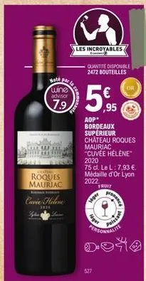 roques mauriac  cuvie helene  3939  hoté par la  wine advisor  7.9  les incroyables  elasin  quantite disponible 2472 bouteilles  aop*  bordeaux  superieur  € ,95  château roques  mauriac  "cuvée hélè