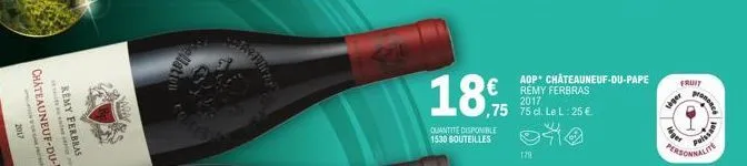 2017  cellation  450  se  18,9  quantite disponible 1530 bouteilles  ,75 75 cl. le l:25 €.  179  aop chateauneuf-du-pape remy ferbras 2017  fruit  lager  personnalite 