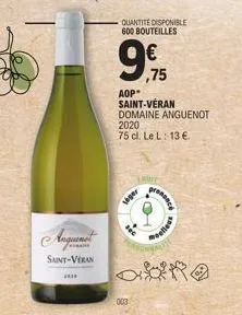 saint-veran  ****  quantité disponible 600 bouteilles  aop  saint-veran domaine anguenot  2020 75 cl. le l: 13 €.  003  61  o  ,75  siger  aliout 