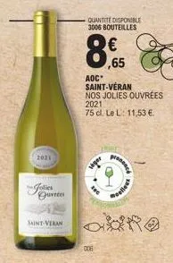 2021  jolies  qurtes  saint-veran  quantite disponible 3006 bouteilles  ,65  aoc*  saint-véran nos jolies ouvrees  2021  75 cl. le l: 11,53 €.  006  ering  morence  moelleus  