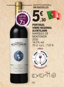 kate  gr  par la c  m  montemor  command  quantité disponible  948 bouteilles  ,30  portugal vinho regional  alentejano  marques de  montemor  2020  14,5% vol.  75 cl. le l: 7,07 €. fruit  siger  lége