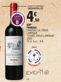note par la  wine  advisor  8  chib  acroix larok  your name comp fronsac  is com  quantité disponible 1800 bouteilles  aop*  fronsac  chateau la croix  laroque  "cuvée vieux laroque  2020  75 cl. le 