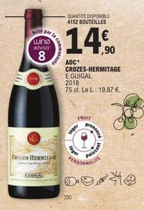 Hot par la wine  advisor  8  CROZES HERMITAGE  GURGAL  QUANTITÉ DISPONIBLE 4152 BOUTEILLES  14%  ,90  AOC  CROZES-HERMITAGE E.GUIGAL  2018  75 cl. Le L: 19,87 €.  230  FRUIT  leger  siger  PERSONNALIT