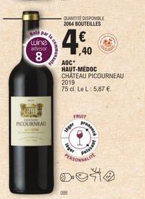 WHEE  Note whe advisor  8  PI $  FRATORE  PICOURNEAU  086  -QUANTITÉ DISPONIBLE 2064 BOUTEILLES  4.60  €  ,40  AOC* HAUT-MÉDOC CHÂTEAU PICOURNEAU 2019  75 cl. Le L: 5,87 €.  siger  FRUIT  prensacy  Pu