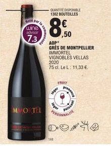 Hate Par  wine advisor  7.3  MMORTEL  SEDE MON TUE  viger  144  QUANTITÉ DISPONIBLE 1302 BOUTEILLES  ,50  AOP  GRÈS DE MONTPELLIER IMMORTEL VIGNOBLES VELLAS 2020  75 cl. Le L: 11,33 €.  FRUIT  presenc