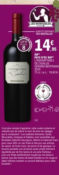 Hole par la  wine advisor  8  L'INDOMPTABLE  Cigalus  LES INCROYABLES  QUANTITÉ DISPONIBLE 1674 BOUTEILLES  14%  1,95  IGP* PAYS D'OC BIO L'INDOMPTABLE DE CIGALUS GERARD BERTRAND 2020  75 cl. Le L: 19