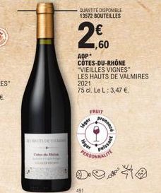 FONCTYDE YOUR  QUANTITE DISPONIBLE 13572 BOUTEILLES  200  1,60  AOP*  CÔTES-DU-RHÔNE "VIEILLES VIGNES"  LES HAUTS DE VALMIRES  2021  75 cl. Le L: 3,47 €.  491  FRUIT  seger  PERSONNA  ponosce  Puissan