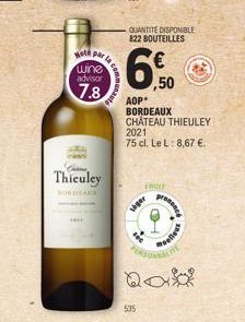 Hole  wine advisor  7.8  16  Thiculey  LAUR  QUANTITÉ DISPONIBLE 822 BOUTEILLES  ,50  AOP* BORDEAUX CHATEAU THIEULEY  535  2021 75 cl. Le L: 8,67 €.  FRUIT  O  viger  PORCE  sellest  KLITE 