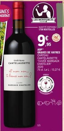 CHATEAU  CANTELAUDETTE  et men i to l'aimes  Cuvée  HARGAUX CHATELIER  LES INCROYABLES  - QUANTITÉ DISPONIBLE 1758 BOUTEILLES  ,95  525  AOP GRAVES DE VAYRES CHATEAU CANTELAUDETTE "CUVÉE MARGAUX CHATE