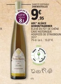 hoté par la  wine  advisor  8.1  sepi sa  communaute  quantite disponible 2400 bouteilles  ,95  aoc* alsace  gewurztraminer  élevé en fût de chêne  cave historique  hospices de strasbourg 2017  75 cl.